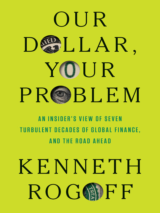 Title details for Our Dollar, Your Problem by Kenneth Rogoff - Wait list